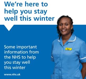 A health care worker with the words, We're here to help you stay well this winter.  Some important information from the NHS to help you stay well this winter